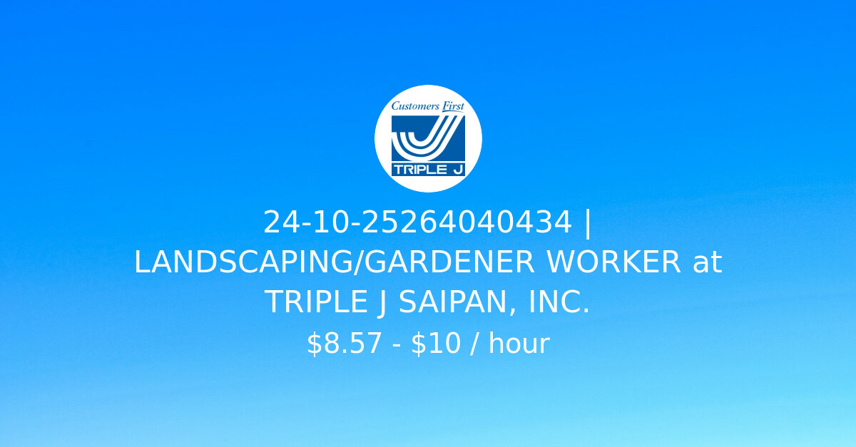 241025264040434 LANDSCAPING/GARDENER WORKER at TRIPLE J SAIPAN, INC